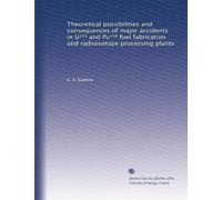 Theoretical possibilities and consequences of major accidents in U²³³ and Pu²³? fuel fabrication and radioisotope processing plants