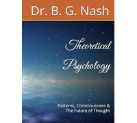Theoretical Psychology: Patterns Consciousness and The Future of Thought