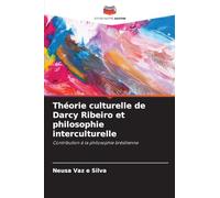 Théorie culturelle de Darcy Ribeiro et philosophie interculturelle: Contribution à la philosophie brésilienne
