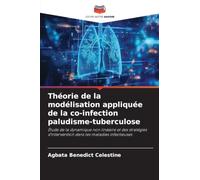 Théorie de la modélisation appliquée de la co-infection paludisme-tuberculose: Étude de la dynamique non linéaire et des stratégies d'intervention dans les maladies infectieuses