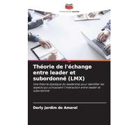 Théorie de l'échange entre leader et subordonné (LMX): Une théorie dyadique du leadership pour identifier les aspects qui composent l'interaction entre leader et subordonné