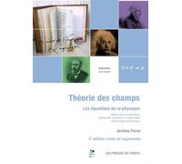 Théorie des champs: Les équations de la physique. Mécanique analytique. Relativité restreinte et générale. Mécanique quantique