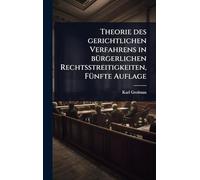 Theorie des gerichtlichen Verfahrens in bÃ1/4rgerlichen Rechtsstreitigkeiten, FÃ1/4nfte Auflage