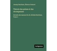Théorie des peines et des récompenses: Extraits des manuscrits de Jérémie Bentham, Tome 3