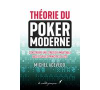 Théorie du poker moderne: Construire une stratégie imbattable basée sur les principes du GTO (Nouvelle édition révisée) (Play Optimal | Poker Théorie ... pratique pour tous les joueurs de poker !)
