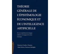 THÉORIE GÉNÉRALE DE L’ÉPISTÉMOLOGIE ÉCONOMIQUE ET DE L’INTELLIGENCE ARTIFICIELLE: Vers une compréhension des langages artificiels et les langages de la science économique