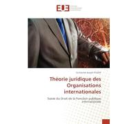 Théorie juridique des Organisations internationales: Suivie du Droit de la Fonction publique internationale