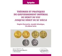 Théories et pratiques du gouvernement impérial du début du VIIIe jusqu’au début du XIe siècle: Empire byzantin, monde islamique, Occident latin (CAPES/AGREGATION)
