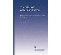 Theories of Americanization; a critical study, with special reference to the Jewish group