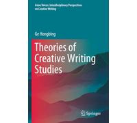 Theories of Creative Writing Studies (Asian Voices: Interdisciplinary Perspectives on Creative Writing)