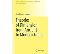 Theories of Dimension from Ancient to Modern Times (Sources and Studies in the History of Mathematics and Physical Sciences)