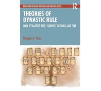 Theories of Dynastic Rule: Why Dynasties Rise, Survive, Decline and Fall (Routledge Research on Social and Political Elites)