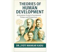 Theories of Human development: An Academic Guide to Foundational Thinkers and Perspectives