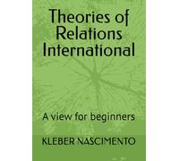 Theories of Relations International: A view for beginners (TEORIAS DAS RELAÇÕES INTERNACIONAIS - UMA VISÃO PARA INICIANTES)