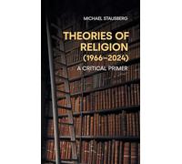 Theories of Religion (1966-2024): A Critical Primer (Concepts in the Study of Religion)