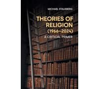 Theories of Religion (1966-2024): A Critical Primer (Concepts in the Study of Religion)