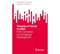 Theories of Social Conflict: From Overview to Conceptual Development (SpringerBriefs in Sociology)
