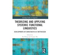 Theorizing and Applying Systemic Functional Linguistics: Developments by Christian M.I.M. Matthiessen (Routledge Studies in Linguistics)