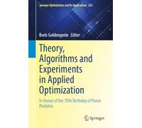Theory, Algorithms, and Experiments in Applied Optimization: In Honor of the 70th Birthday of Panos Pardalos: 226 (Springer Optimization and Its Applications, 226)