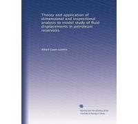 Theory and application of dimensional and inspectional analysis to model study of fluid displacements in petroleum reservoirs