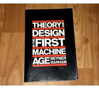 Theory and Design in the First Machine Age (The MIT Press)