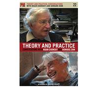 Theory and Practice: Conversations with Noam Chomsky and Howard Zinn (PM, 22)