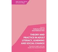 Theory and Practice in Adult Literacy, Learning and Social Change: Theoretical Insights and Case Studies from Around the World (Adult Learning, Literacy and Social Change)