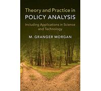 Theory and Practice in Policy Analysis: Including Applications in Science and Technology