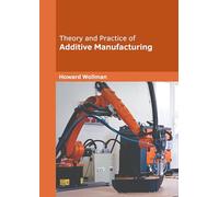 Theory and Practice of Additive Manufacturing