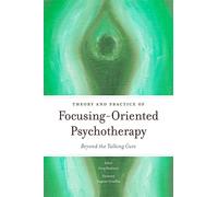 Theory and Practice of Focusing-Oriented Psychotherapy: Beyond the Talking Cure