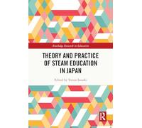 Theory and Practice of STEAM Education in Japan (Routledge Research in Education)