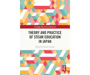 Theory and Practice of STEAM Education in Japan (Routledge Research in Education)