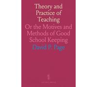Theory and Practice of Teaching: Or the Motives and Methods of Good School Keeping