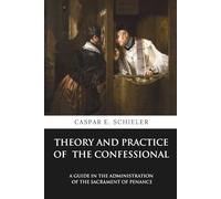 Theory and Practice of the Confessional: A Guide in the Administration of the Sacrament of Penance