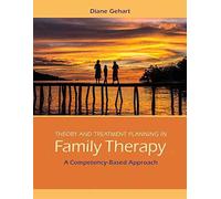 [(Theory and Treatment Planning in Family Therapy: Volume 5 : A Competency-Based Approach)] [By (author) Diane R. Gehart] published on (January, 2015)