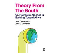 Theory from the South: Or, How Euro-America is Evolving Toward Africa (The Radical Imagination)
