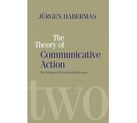 Theory of Communicative Action, Volume 2: Lifeworld and Systems, a Critique of Functionalist Reason