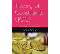 Theory of Constraints (TOC): Applying Lean Tools To “Identify, Exploit, Subordinate, Elevate, Repeat (CI), in the Constraint.”: 2 (Root Cause Mastery Series™)