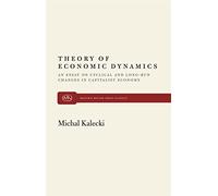 Theory of Economic Dynamics: An Essay on Cyclical and Long-Run Changes in Capitalist Economy (Monthly Review Press Classics)