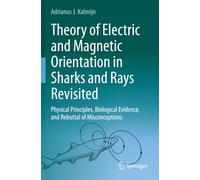 Theory of Electric and Magnetic Orientation in Sharks and Rays Revisited: Physical Principles, Biological Evidence, and Rebuttal of Misconceptions