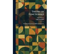 Theory of Functionals: And of Integral and Integro-Differential Equations