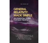Theory of General Relativity for Normal People (Advanced Physics in Everyday Langauge)