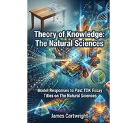 Theory of Knowledge: The Natural Sciences: Model Responses to Past TOK Essay Titles on The Natural Sciences (Mastering IB Theory of Knowledge)