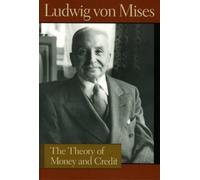 Theory of Money & Credit (Liberty Fund Library of the Works of Ludwig Von Mises)