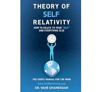 Theory of Self Relativity: How to relate to your "self" and everything else