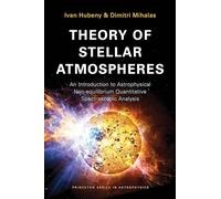 Theory of Stellar Atmospheres: An Introduction to Astrophysical Non-equilibrium Quantitative Spectroscopic Analysis: 26 (Princeton Series in Astrophysics)