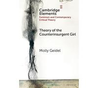 Theory of the Counterinsurgent Girl (Elements in Feminism and Contemporary Critical Theory)