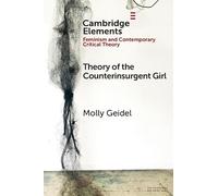 Theory of the Counterinsurgent Girl (Elements in Feminism and Contemporary Critical Theory)