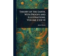 Theory of the Earth, With Proofs and Illustrations, Volume 2 (of 4)