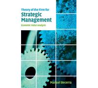 Theory of the Firm for Strategic Management Hardback: Economic Value Analysis